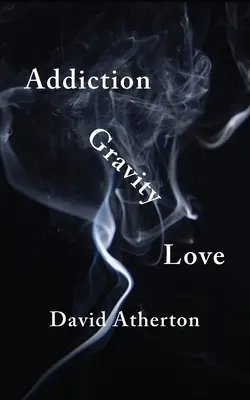 Závislost, gravitace, láska: Objevování naděje a úspěchu při zotavování - Addiction, Gravity, Love: Discovering Hope and Success in Recovery