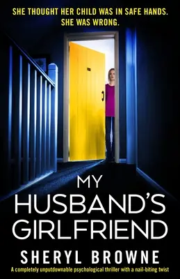 Přítelkyně mého manžela: Naprosto nezapomenutelný psychologický thriller s nehtovou zápletkou. - My Husband's Girlfriend: A completely unputdownable psychological thriller with a nail-biting twist