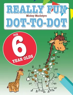 Opravdu zábavné úkoly do puntíku pro šestileté děti: Zábavné a naučné hádanky s tečkami pro šestileté děti. - Really Fun Dot To Dot For 6 Year Olds: Fun, educational dot-to-dot puzzles for six year old children