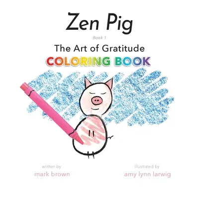 Zen Pig: Umění vděčnosti Omalovánky - Zen Pig: The Art of Gratitude Coloring Book