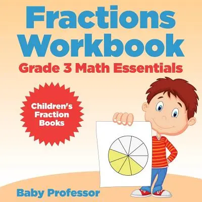 Pracovní sešit ke zlomkům pro 3. ročník Základů matematiky: Dětské knihy o zlomcích - Fractions Workbook Grade 3 Math Essentials: Children's Fraction Books