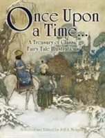 Bylo nebylo... pokladnice klasických pohádkových ilustrací - Once Upon a Time . . . a Treasury of Classic Fairy Tale Illustrations