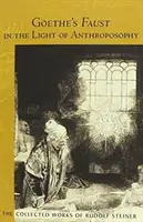 Goethův Faust ve světle antroposofie: Duchovně-vědecké komentáře ke Goethovu Faustovi: (Cw 273) Druhý díl duchovně-vědeckých komentářů ke Goethovu Faustovi (Cw 273) - Goethe's Faust in the Light of Anthroposophy: Volume Two of Spiritual-Scientific Commentaries on Goethe's Faust (Cw 273)