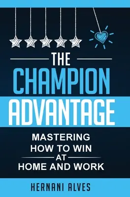 Výhoda šampióna - Jak zvítězit doma i v práci (The Champion Advantage - Mastering How To WIN at Home and Work) - The Champion Advantage - Mastering How To WIN at Home and Work