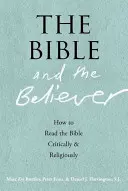 Bible a věřící: Jak číst Bibli kriticky a nábožensky - The Bible and the Believer: How to Read the Bible Critically and Religiously
