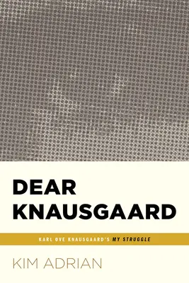 Milý Knausgaarde: Můj boj Karla Ove Knausgaarda (...Afterwords) - Dear Knausgaard: Karl Ove Knausgaard's My Struggle (...Afterwords)