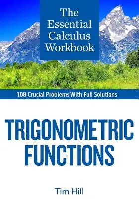 Essential Calculus Workbook: Trigonometrické funkce: učebnice pro výuku matematiky: Trigonometrické funkce - The Essential Calculus Workbook: Trigonometric Functions