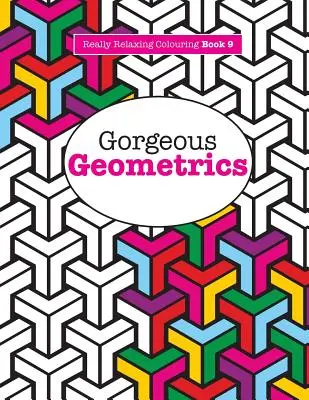 Opravdu ÚŽASNÉ omalovánky 9: Nádherné geometrické tvary (Really RELAXING Colouring Book 9: Gorgeous Geometrics) - Really RELAXING Colouring Book 9: Gorgeous Geometrics