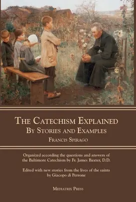 Vysvětlený katechismus: Příběhy a příklady - The Catechism Explained: By Stories and Examples