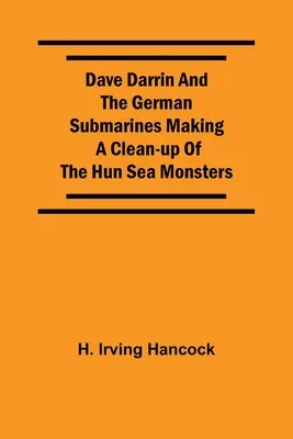 Dave Darrin a německé ponorky, které dělají čistku mezi hunskými mořskými příšerami - Dave Darrin And The German Submarines Making A Clean-Up Of The Hun Sea Monsters