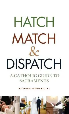 Hatch, Match a Dispatch: Katolický průvodce svátostmi - Hatch, Match, and Dispatch: A Catholic Guide to Sacraments