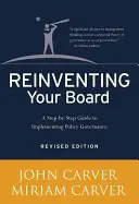 Reinventing Your Board (Znovuobjevení správní rady): A Step-By-Step Guide to Implementing Policy Governance (Průvodce krok za krokem k zavádění správy a řízení politik) - Reinventing Your Board: A Step-By-Step Guide to Implementing Policy Governance