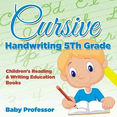 Kurzívní ruční psaní pro 5. třídu: Dětské knihy pro výuku čtení a psaní - Cursive Handwriting 5th Grade: Children's Reading & Writing Education Books