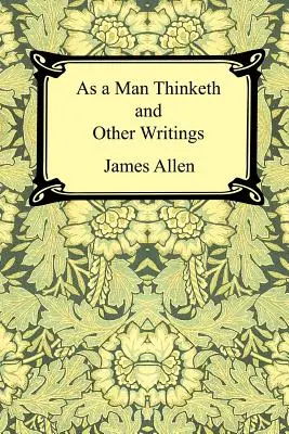 Jak muž myslí a jiné spisy - As a Man Thinketh and Other Writings