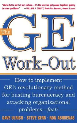 The GE Work-Out (Pracovní výstup GE): Jak zavést revoluční metodu Ge pro potírání byrokracie a řešení organizačních problémů? - The GE Work-Out: How to Implement Ge's Revolutionary Method for Busting Bureaucracy & Attacking Organizational Proble