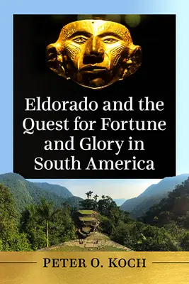 Eldorádo a cesta za štěstím a slávou v Jižní Americe - Eldorado and the Quest for Fortune and Glory in South America