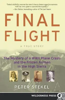 Poslední let: Záhada havárie letadla z druhé světové války a zmrzlí letci v pohoří High Sierra - Final Flight: The Mystery of a WW II Plane Crash and the Frozen Airmen in the High Sierra