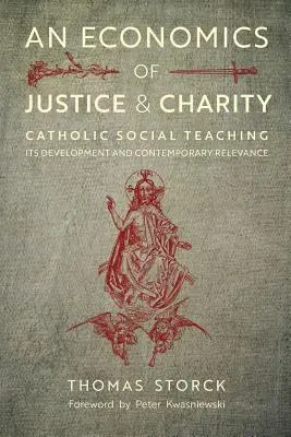 Ekonomie spravedlnosti a charity: Katolická sociální nauka, její vývoj a současný význam - An Economics of Justice and Charity: Catholic Social Teaching, Its Development and Contemporary Relevance