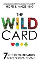 Divoká karta: 7 kroků k tvůrčímu průlomu pedagoga - The Wild Card: 7 Steps to an Educator's Creative Breakthrough