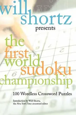 Will Shortz představuje první mistrovství světa v sudoku: 100 křížovek beze slov - Will Shortz Presents the First World Sudoku Championship: 100 Wordless Crossword Puzzles
