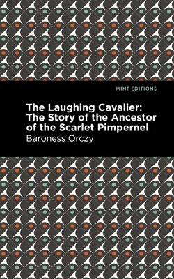 Smějící se kavalír: Příběh předka Šarlatového viteála: Kavalír v kavalci - The Laughing Cavalier: The Story of the Ancestor of the Scarlet Pimpernel