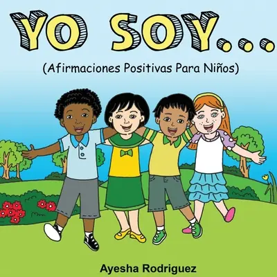 Yo Soy..: Afirmaciones Positivas Para Nios (Pozitivní afirmace pro děti) - Yo Soy..: Afirmaciones Positivas Para Nios