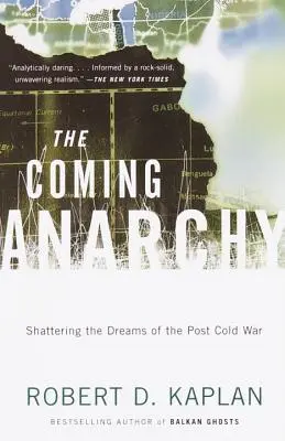 Přicházející anarchie: Rozbití snů o období po skončení studené války - The Coming Anarchy: Shattering the Dreams of the Post Cold War
