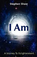 Já jsem: Cesta k duchovnímu osvícení - I Am: A Journey To Spiritual Enlightenment