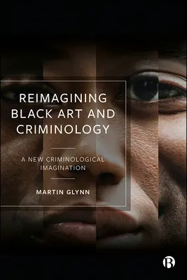Reimagining Black Art and Criminology: Nová kriminologická imaginace - Reimagining Black Art and Criminology: A New Criminological Imagination