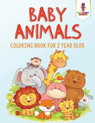Dětská zvířátka: Omalovánky pro dvouleté děti - Baby Animals: Coloring Book for 2 Year Olds