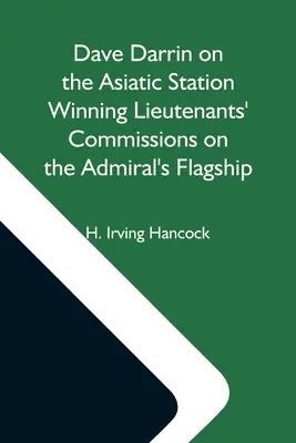 Dave Darrin na asijské stanici získává poručické hodnosti na admirálově vlajkové lodi - Dave Darrin On The Asiatic Station Winning Lieutenants' Commissions On The Admiral'S Flagship