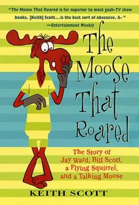 The Moose That Roared: The Moose That Roared: The Moose That Roared: The Moose That Roared: Příběh Jaye Warda, Billa Scotta, létající veverky a mluvícího losa: Jak to dopadlo? - The Moose That Roared: The Story of Jay Ward, Bill Scott, a Flying Squirrel, and a Talking Moose
