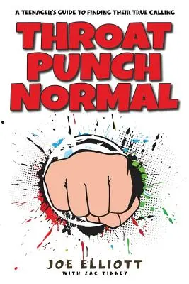 Throat Punch Normal: Průvodce teenagera, jak najít své pravé poslání - Throat Punch Normal: A Teenager's Guide to Finding Their True Calling