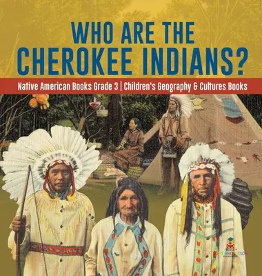 Kdo jsou indiáni kmene Cherokee? - Knihy o původních obyvatelích Ameriky 3. třída - Dětské knihy o zeměpisu a kulturách - Who Are the Cherokee Indians? - Native American Books Grade 3 - Children's Geography & Cultures Books