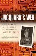 Jacquardova síť: Jak jedna ruka vedla ke zrodu informačního věku - Jacquard's Web: How a Hand-Loom Led to the Birth of the Information Age