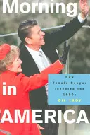 Ráno v Americe: Jak Ronald Reagan vymyslel 80. léta 20. století - Morning in America: How Ronald Reagan Invented the 1980's
