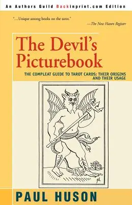Ďáblův obrázkový sešit: Ďábelská kniha: Úplný průvodce tarotovými kartami: Jejich původ a použití - The Devil's Picturebook: The Compleat Guide to Tarot Cards: Their Origins and Their Usage