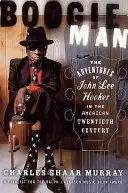 Boogie Man: Dobrodružství Johna Lee Hookera v americkém dvacátém století - Boogie Man: The Adventures of John Lee Hooker in the American Twentieth Century