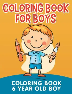 Omalovánky pro kluky: Omalovánky pro 6leté chlapce - Coloring Book for Boys: Coloring Book 6 Year Old Boy