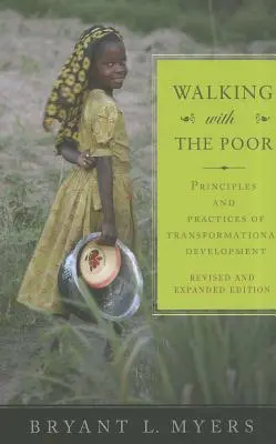 Kráčet s chudými: Principy a praxe transformačního rozvoje (revidované, rozšířené vydání) - Walking with the Poor: Principles and Practices of Transformational Development (Revised, Expanded)