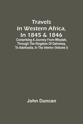 Travels In Western Africa, In 1845 & 1846, Comprising A Journey From Whydah, Through the Kingdom of Dahomey, To Adofoodia, In the Interior (Cesty po západní Africe v letech 1845 a 1846, zahrnující cestu z Whydah přes království Dahomey do Adofoodie ve vnitrozemí) - Travels In Western Africa, In 1845 & 1846, Comprising A Journey From Whydah, Through The Kingdom Of Dahomey, To Adofoodia, In The Interior