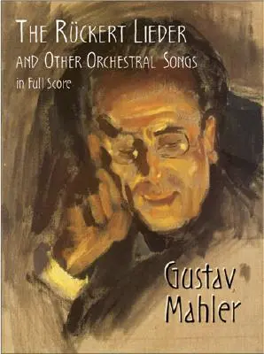 Rckertovy písně a jiné orchestrální písně v plné partituře - The Rckert Lieder and Other Orchestral Songs in Full Score