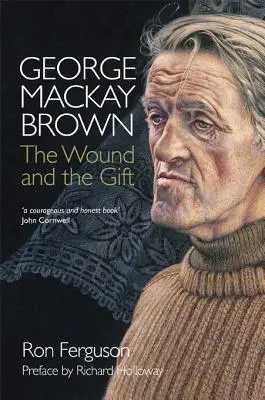George MacKay Brown: The Wound and the Gift (Zranění a dar) - George MacKay Brown: The Wound and the Gift