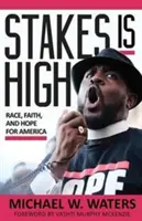 Stakes Is High (Sázky jsou vysoké): Závod, víra a naděje pro Ameriku - Stakes Is High: Race, Faith, and Hope for America
