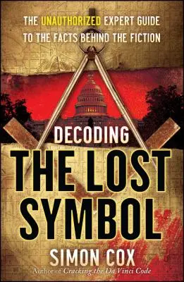 Rozluštění ztraceného symbolu: Neautorizovaný odborný průvodce fakty, které se skrývají za fikcí - Decoding the Lost Symbol: The Unauthorized Expert Guide to the Facts Behind the Fiction