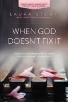 Když to Bůh nespraví: Naučit se chodit podle Božích plánů místo podle našich vlastních. - When God Doesn't Fix It: Learning to Walk in God's Plans Instead of Our Own