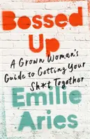 Bossed Up: Příručka dospělé ženy, jak se dát dohromady - Bossed Up: A Grown Woman's Guide to Getting Your Sh*t Together