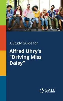 Studijní příručka k románu Alfreda Uhryho Řidič slečny Daisy - A Study Guide for Alfred Uhry's Driving Miss Daisy