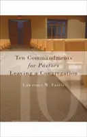 Deset přikázání pro pastory, kteří opouštějí sbor - Ten Commandments for Pastors Leaving a Congregation