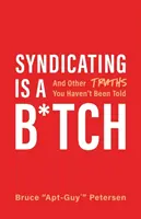 Syndicating Is B*tch: A další pravdy, které vám nikdo neřekl. - Syndicating Is a B*tch: And Other Truths You Haven't Been Told